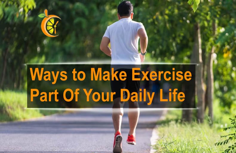 Ways to Make Exercise Part Of Your Daily Life